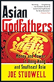 Asian Godfathers: Money and Power in Hong Kong and Southeast Asia
