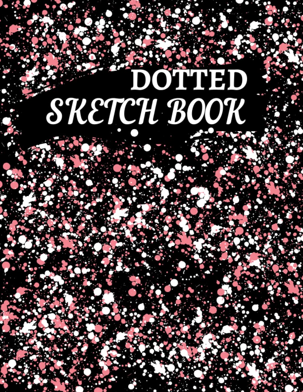 Dotted Sketchbook: Dot Grid Sketch Book to Draw Quick Sketches, Doodle, Scribble, Ideate, Brainstorm, Plan as a Bullet Journal, 120 Pages, 8.5 x 11 inches