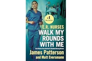 E.R. Nurses: Walk My Rounds with Me: True Stories from America's Greatest Unsung Heroes (Heroes Among Us, 2)