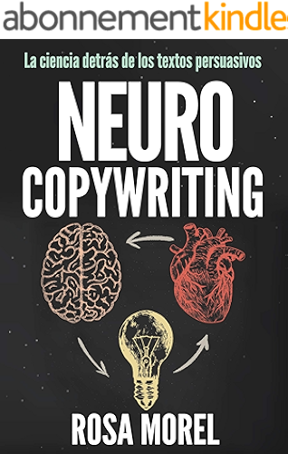 Download NEUROCOPYWRITING  La ciencia detrás de los textos persuasivos: Aprende a escribir para persuadir y vender a la mente (Spanish Edition) PDF