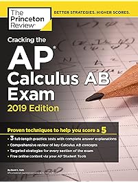 Cracking the AP Calculus AB Exam, 2019 Edition: Practice Tests & Proven Techniques to Help You Score a 5 (College Test Preparation)