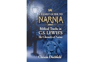 A Family Guide To Narnia: Biblical Truths in C.S. Lewis's The Chronicles of Narnia