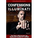 Confessions of an Illuminati, Volume II: The Time of Revelation and Tribulation Leading up to 2020 (Confessions of an Illumin