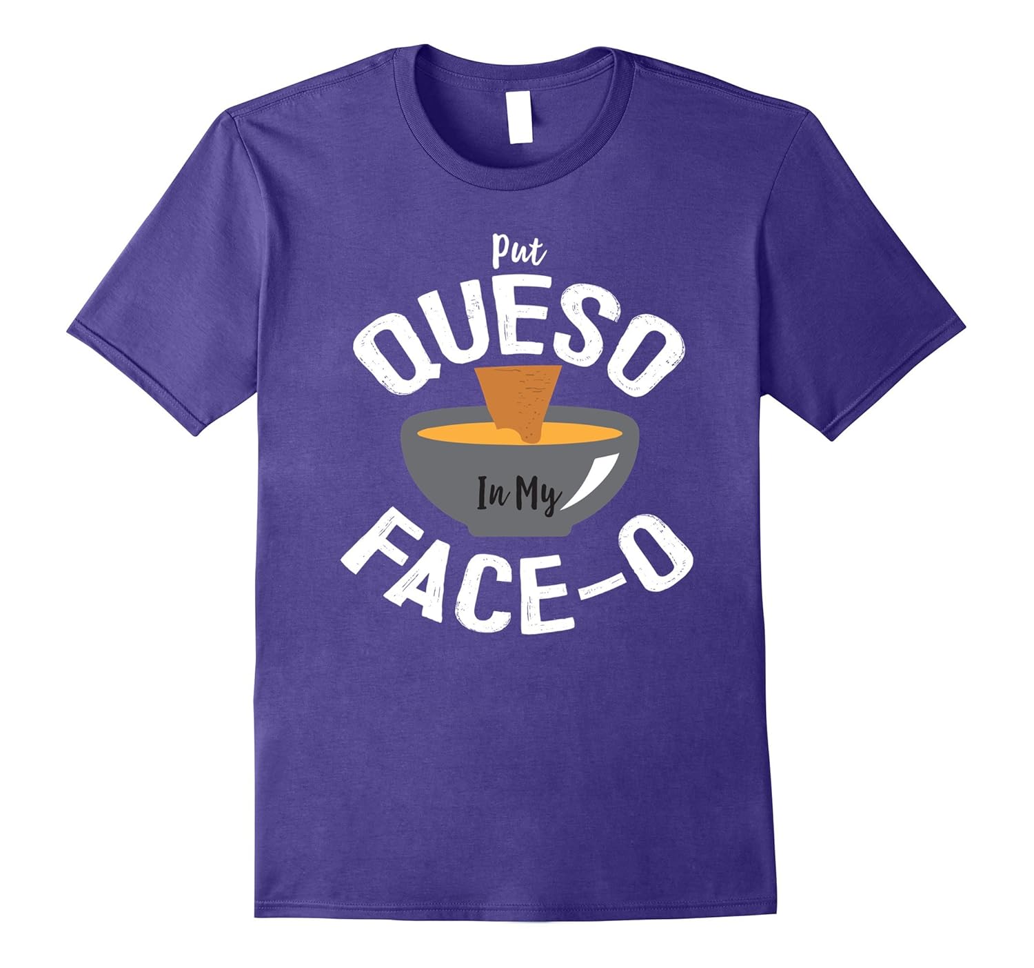 Put Queso In My Face-o Shirt Chile Con Queso Mexican Food-ANZ