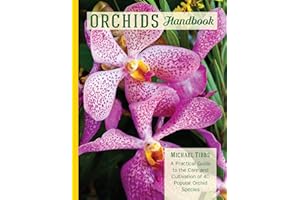 Orchids Handbook: A Practical Guide to the Care and Cultivation of 40 Popular Orchid Species and Their Hybrids