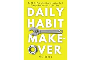 Daily Habit Makeover: The 30-Day Plan to Beat Procrastination, Build Powerful Routines, and Get More Done. (Good Habits Book 