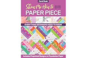Show Me How to Paper Piece, Second Edition: Everything Beginners Need to Know; Includes Preprinted Designs on Foundation Paper