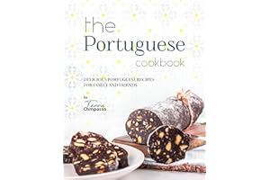 The Portuguese Cookbook: Delicious Portuguese Recipes for Family and Friends