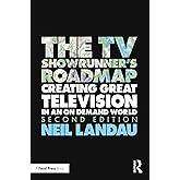 The TV Showrunner's Roadmap: Creating Great Television in an On Demand World