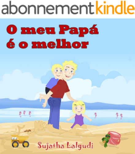 Download Childrens Portuguese book: O meu Papá é o melhor!: Para Crianças dos 4 aos 8 Anos. Portuguese Kids book (Livro infantil ilustrado) Portuguese childrens ... para crianças 7) (Portuguese Edition) PDF