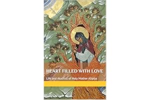 Heart Filled with Great Love: Life and Akathist of Holy Mother Alipiya (Avdeeva)