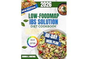 THE Low-FODMAP IBS SOLUTION COOKBOOK: A Complete Low-Foodmap Guide To Relieve IBS Symptoms, Soothe Digestive Discomfort And R