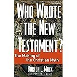 Who Wrote the New Testament?: The Making of the Christian Myth