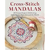 Cross-Stitch Mandalas: 20 Unique Projects Celebrating Color Stories from Around the World