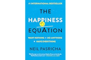 The Happiness Equation: Want Nothing + Do Anything = Have Everything