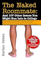 The Naked Roommate: And 107 Other Issues You Might Run Into in College