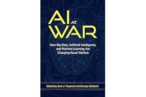 AI at War: How Big Data, Artificial Intelligence, and Machine Learning Are Changing Naval Warfare