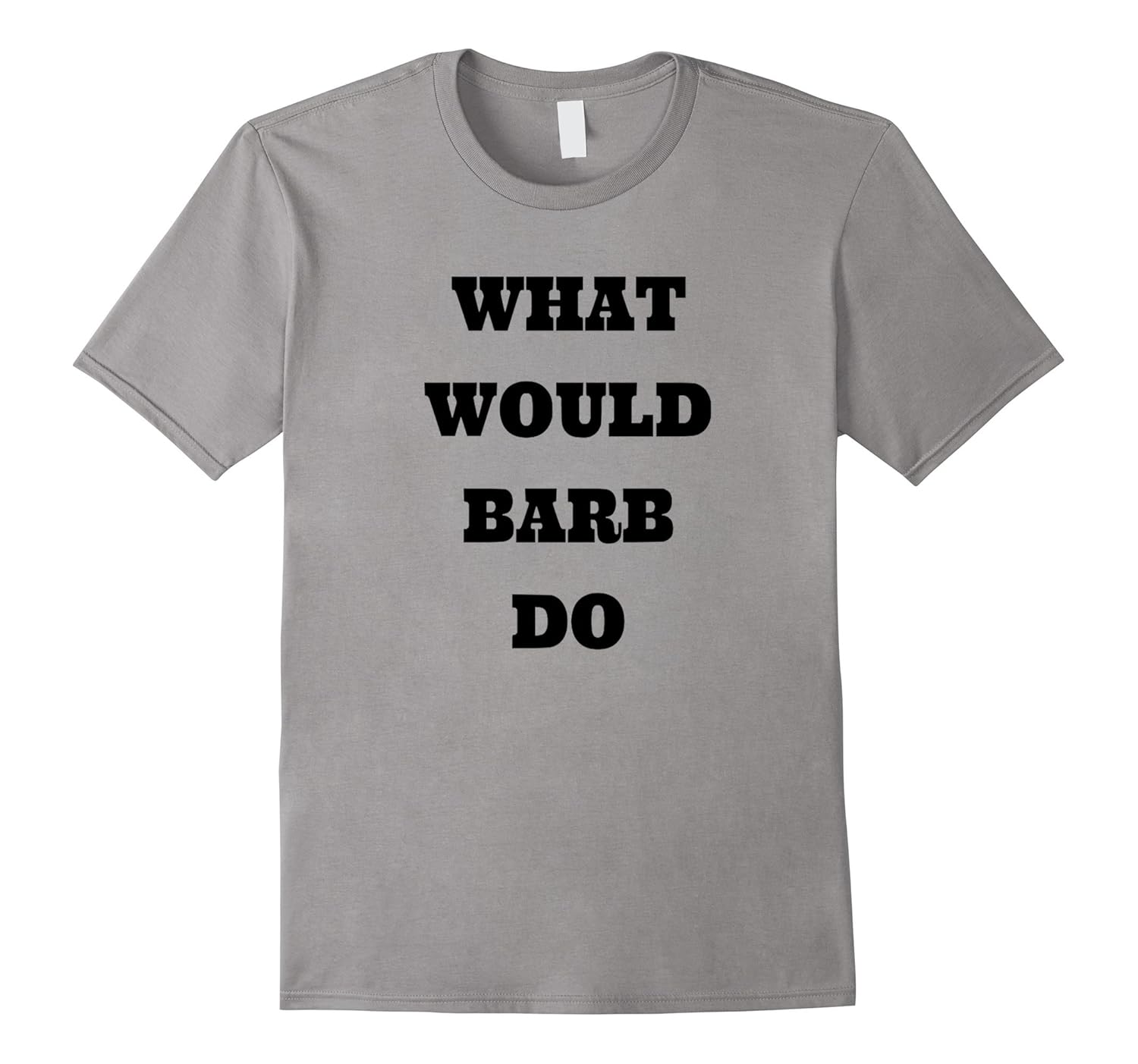 What would barb do T-shirt-Rose