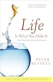 Life Is What You Make It: Find Your Own Path to Fulfillment