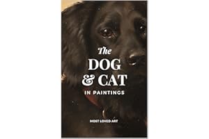 The Dogs and Cats in Art: A Coffee Table Book of Classic Pet Paintings
