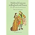 Medieval Costume in England and France: The 13th, 14th and 15th Centuries (Dover Fashion and Costumes)
