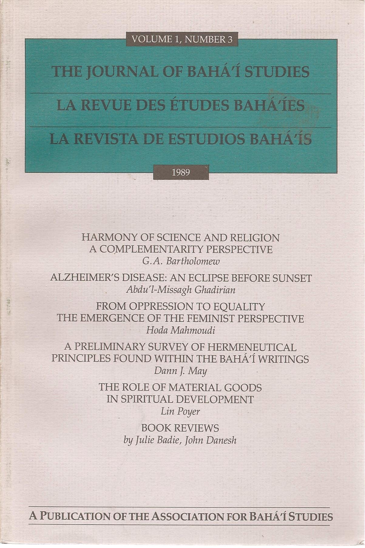 The Journal Of Baha I Studies Volume 1 Number 3 G A Bartholomew On Harmony Of Science And Religion Abdu L Missagh Ghadirian On Alzheimer S Hoda Mahmoudi On Feminism Dann May Lin Poyer Julie Badie