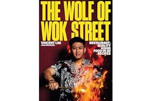 The Wolf of Wok Street: Restaurant-Quality Asian Food in 80+ Recipes