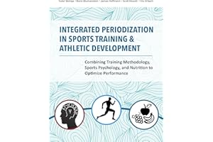 Integrated Periodization in Sports Training & Athletic Development: Combining Training Methodology, Sports Psychology, and Nutrition to Optimize Performance