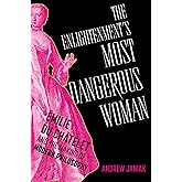 The Enlightenment's Most Dangerous Woman: Émilie du Châtelet and the Making of Modern Philosophy