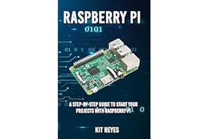 Raspberry Pi: A Step-by-Step Guide to start your projects with Raspberry Pi