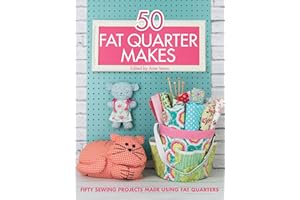 50 Fat Quarter Makes: Fifty Sewing Projects Made Using Fat Quarters