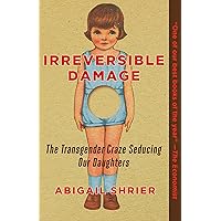 Irreversible Damage: The Transgender Craze Seducing Our Daughters