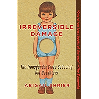 Irreversible Damage: The Transgender Craze Seducing Our Daughters