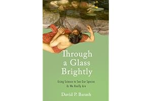 Through a Glass Brightly: Using Science to See Our Species as We Really Are