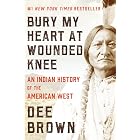 Bury My Heart at Wounded Knee: An Indian History of the American West