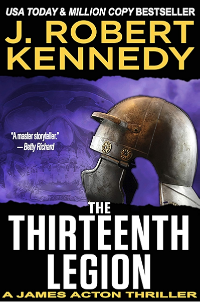 The Thirteenth Legion A James Acton Thriller 15 James Acton Thrillers Kindle Edition By Kennedy J Robert Literature Fiction Kindle Ebooks Amazon Com
