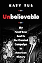 Unbelievable: My Front-Row Seat to the Craziest Campaign in American History