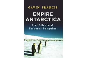 Empire Antarctica: Ice, Silence, and Emperor Penguins