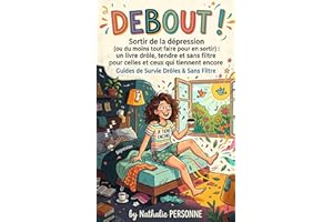 Debout ! Sortir de la dépression (ou du moins tout faire pour en sortir): un livre drôle, tendre et sans filtre pour celles e