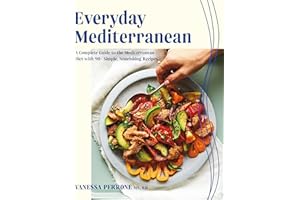 Everyday Mediterranean: A Complete Guide to the Mediterranean Diet with 90+ Simple, Nourishing Recipes