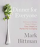 Dinner for Everyone: 100 Iconic Dishes Made 3 Ways--Easy, Vegan, or Perfect for Company: A Cookbook