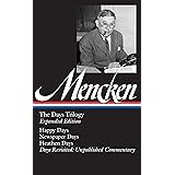 H. L. Mencken: The Days Trilogy, Expanded Edition (LOA #257): Happy Days / Newspaper Days / Heathen Days / Days Revisited: Un