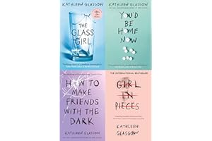 Kathleen Glasgow 4-Book Collection Set: Girl in Pieces, How to Make Friends with the Dark, You’d Be Home Now, and The Glass Girl – Powerful YA Novels ... Grief & Healing (girl in pieces book series)