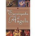 The Encyclopedia of Angels: An A-to-Z Guide with Nearly 4,000 Entries