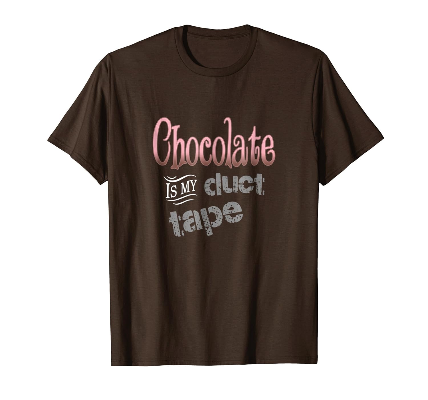 Chocolate Is My Duct Tape - Fun Chocolate Lover TShirt, Tee-anz