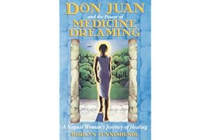 Don Juan and the Power of Medicine Dreaming: A Nagual Woman's Journey of Healing