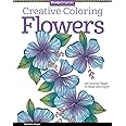 Creative Coloring Flowers: Art Activity Pages to Relax and Enjoy! (Design Originals) 30 Designs of Floral Fantasy and Beautiful Blooms on Extra-Thick ... Tips (Creative Coloring Book)