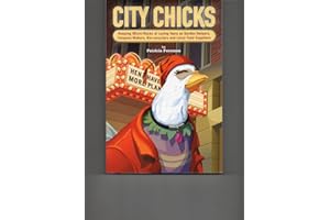 City Chicks: Keeping Micro-flocks of Chickens as Garden Helpers, Compost Makers, Bio-reyclers, and Local Food Producers
