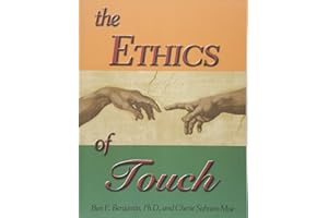 The Ethics of Touch: The Hands-on Practitioner's Guide to Creating a Professional, Safe and Enduring Practice