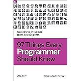 97 Things Every Programmer Should Know: Collective Wisdom from the Experts